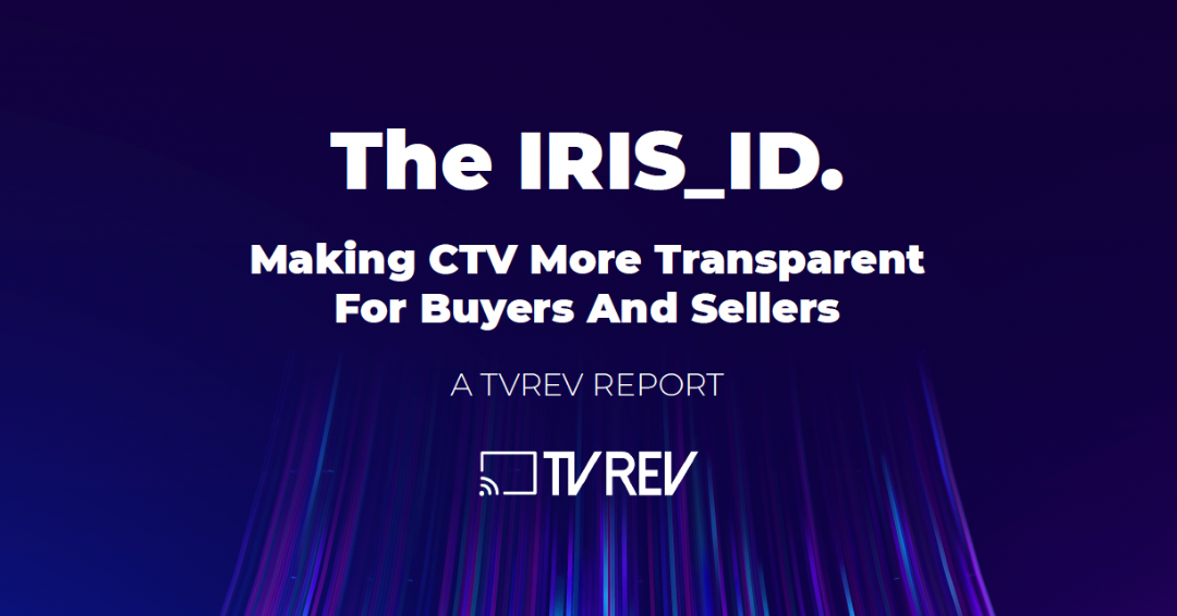 White Paper: The IRIS_ID - Making CTV More Transparent for Buyers and Sellers